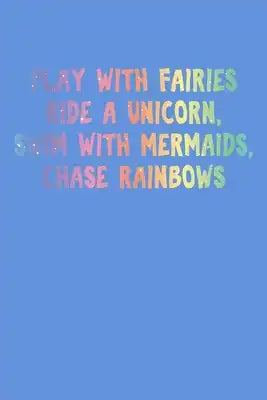 Play With Fairies Ride A Unicorn Swim With Mermaids Chase Rainbows: Recipe Book Food