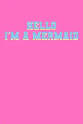 Hello I'm A Mermaid: Notebook Wide Rule