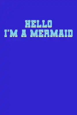 Hello I'm A Mermaid: Notebook Wide Rule