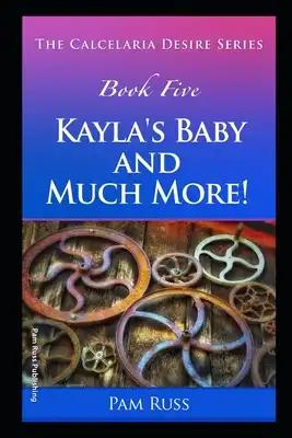 The Calcelaria Desire Series: Book Five: Kayla's Baby and Much More!