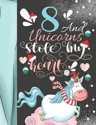 8 And Unicorns Stole My Heart: Magical College Ruled Composition Writing School Notebook To Take Teachers Notes - Gift For Magical Majestic Unicorn G