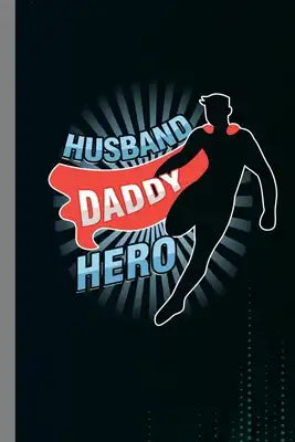 Husband Daddy Hero: Fatherhood Gift For Fathers (6"x9") Dot Grid Notebook To Write In