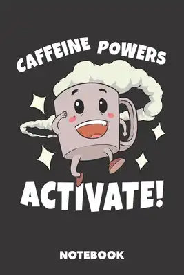 Notebook: Caffeine Powers Activate 6 x 9 inch dot grid - 120 pages for Creative Coffee Lovers (black)