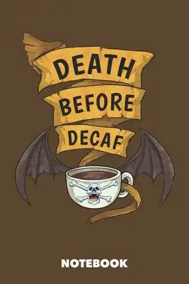 Notebook: Death Before Decaf 6 x 9 inch ruled - 120 pages for Creative Coffee Lovers (brown)
