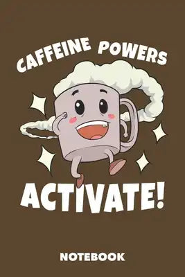 Notebook: Caffeine Powers Activate 6 x 9 inch dot grid - 120 pages for Creative Coffee Lovers (brown)