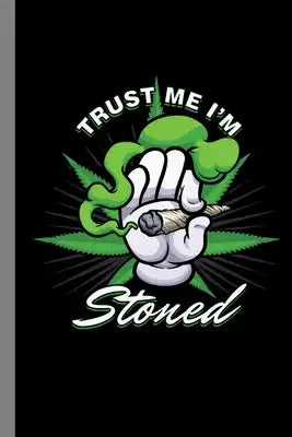 Trust Me I'm Stoned: Cannabis Gift For Men And Women (6"x9") Dot Grid Notebook To Write In
