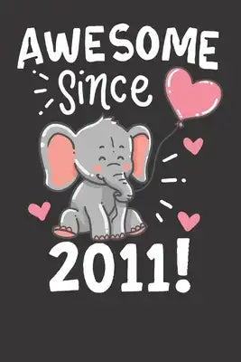Notebook: Awesome Since 2011 Birthday Gift Elefant College Ruled 6x9 120 Pages