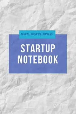 Startup Notebook - My Ideas Motivation Inspiration: A5 Notizbuch für Unternehmer, Denker, Kreative, Entrepreneurs, Startups uvm. - Gepunktet (Dotgrid)