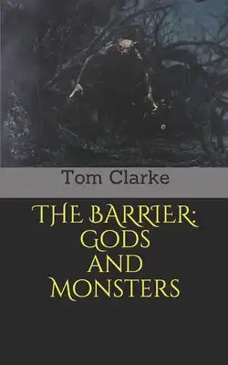 The Barrier: Gods and Monsters