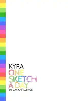 Kyra: Personalized colorful rainbow sketchbook with name: One sketch a day for 90 days challenge
