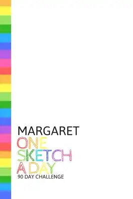 Margaret: Personalized colorful rainbow sketchbook with name: One sketch a day for 90 days challenge