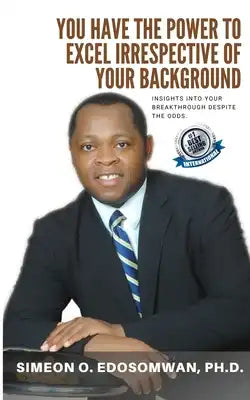 You Have The Power To Excel Irrespective Of Your Background: Insights into your breakthrough despite the odds