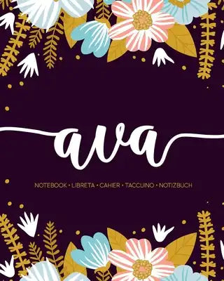 Ava: Notebook - Libreta - Cahier - Taccuino - Notizbuch: 110 pages paginas seiten pagine: Modern Florals First Name Noteboo