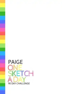 Paige: Personalized colorful rainbow sketchbook with name: One sketch a day for 90 days challenge