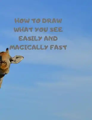 How to Draw What You See Easily and Magically Fast: This 8.5 x 11 inch 114 page Sketch Book includes a brief 4 page Instruction Section about learning