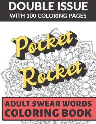 Pocket Rocket Adult Swear Coloring Book: Double Issue with 100 Coloring Pages: Really Vulgar and Really Bad Cuss Words You Can't Repeat