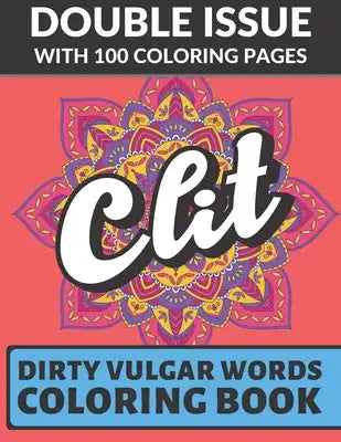 Clit Dirty Vulgar Words Coloring Book: Double Issue with 100 Coloring Pages: Very Dirty and Bad Adult Curse Words to Color In
