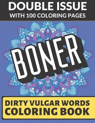 Boner Dirty Vulgar Words Coloring Book: Double Issue with 100 Coloring Pages: This Adult Color Book Will Easily Offend Everyone