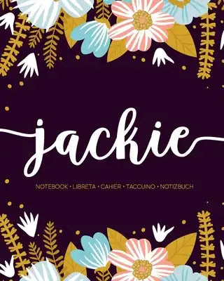 Jackie: Notebook - Libreta - Cahier - Taccuino - Notizbuch: 110 pages paginas seiten pagine: Modern Florals First Name Noteboo
