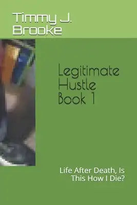 Legitimate Hustle Book 1: Life After Death, Is This How I Die?
