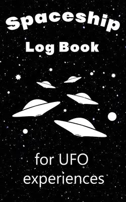 Spaceship Log Book For UFO Experiences: Fun Prompted Notebook For Your Sightings Journey