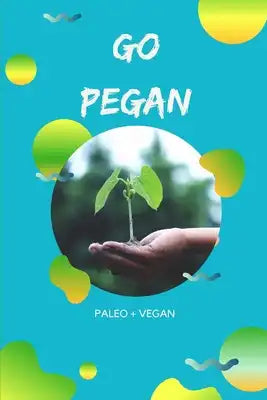 Go Pegan Paleo + Vegan: Notizbuch für Peganer mit Punktraster (dot grid / gepunktet) - DIN A5 - (6x9) -110 Seiten