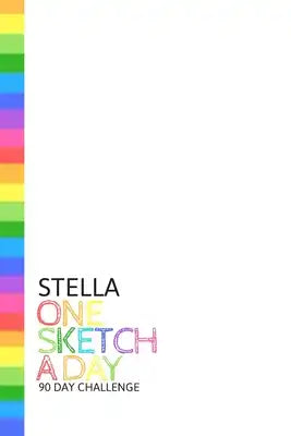 Stella: Personalized colorful rainbow sketchbook with name: One sketch a day for 90 days challenge