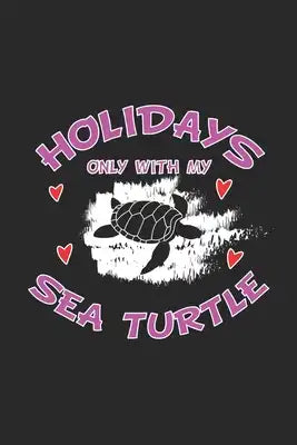 Holidays only with my Sea Turtle: Notizbuch, Notizheft, Notizblock - Geschenk-Idee für Sea-Turtle & Meeres-Schildkröten Fans - Karo - A5 - 120 Seiten