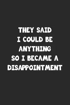 They said I could be anything so I became a disappointment: Notizbuch mit lustigem Spruch für Spass Versteher & Komiker - Karo - A5 - 120 Seiten