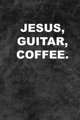 Jesus, Guitar, Coffee.: A 6 x 9 Songwriting Idea Notebook for Christian Guitar Players
