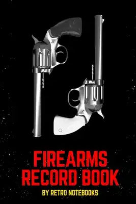 Firearms Record Book: Inventory, Acquisition & Disposition of Weapon Record Log Book, Firearms Log Book for Gun Owners for Keep All The Deta