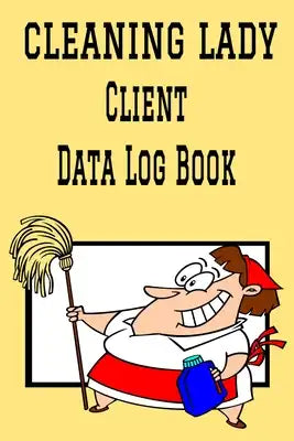 Cleaning Lady Client Data Log Book: 6 x 9 Professional House Cleaning Client Tracking Address & Appointment Book with A to Z Alphabetic Tabs to Record