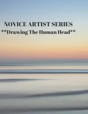 NOVICE ARTIST SERIES **Drawing The Human Head**: This 8.5 x 11 inch 118 page Sketch Book includes a brief 8 page Instruction Section about learning to