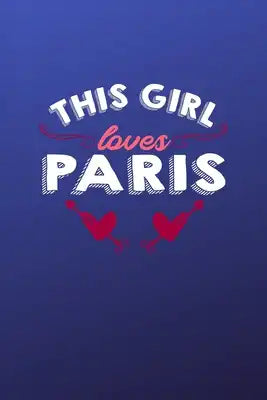 This girl loves Paris: 6x9 - 120 pages - dot grid - notebook - hometown - favorite city - France