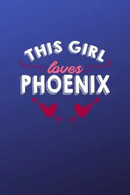 This girl loves Phoenix: 6x9 - 120 pages - dot grid - notebook - hometown - favorite city - Arizona