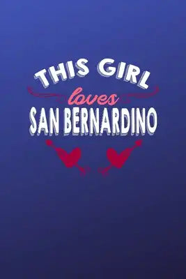 This girl loves San Bernardino: 6x9 - 120 pages - dot grid - notebook - hometown - favorite city - California