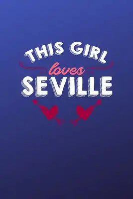 This girl loves Seville: 6x9 - 120 pages - dot grid - notebook - hometown - favorite city - Spain