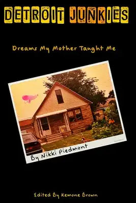 Detroit Junkies: Dreams My Mother Taught Me