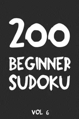 200 Beginner Sudoku Vol 6: Puzzle Book, hard,9x9, 2 puzzles per page