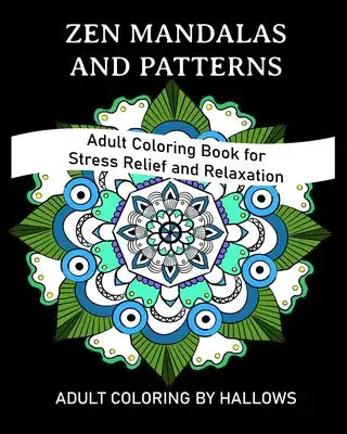 Zen Mandalas and Patterns: Adult Coloring Book for Stress Relief and Relaxation