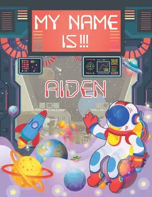 My Name is Aiden: Personalized Primary Tracing Book / Learning How to Write Their Name / Practice Paper Designed for Kids in Preschool a