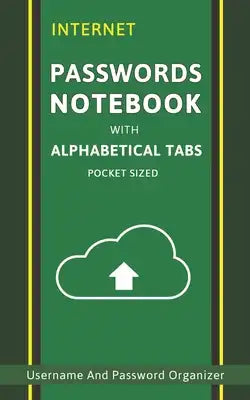 Internet Password Notebook: Keep Track Of Web Addresses Usernames Passwords In One Easy & Organized Logbook