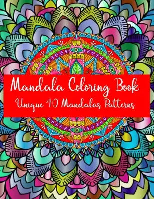 Mandala Coloring Book Unique 40 Mandalas Patterns: Mandela Coloring Book For adult Relaxation and Stress Management Coloring Book who Love Mandala col