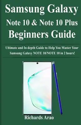 Samsung Galaxy NOTE 10/NOTE 10 PLUS Beginners Guide: Ultimate and In depth Guide to Help You Master Your Samsung Galaxy NOTE 10/NOTE 10 in 2 hours!