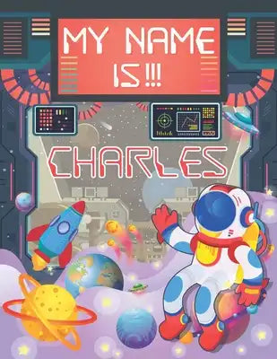 My Name is Charles: Personalized Primary Tracing Book / Learning How to Write Their Name / Practice Paper Designed for Kids in Preschool a