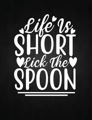 Life Is Short Lick the Spoon: Recipe Notebook to Write In Favorite Recipes - Best Gift for your MOM - Cookbook For Writing Recipes - Recipes and Not