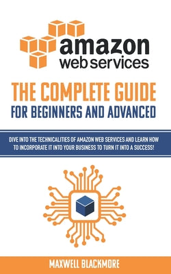 AWS (Amazon Web Servicies): The complete guide for beginners and advanced to fully understand Amazon Web Services and the myths behind