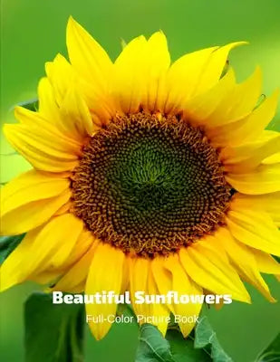 Beautiful Sunflowers Full-Color Picture Book: Sunflower Picture Book for Children, Seniors and Alzheimer's Patients -Wildflowers Nature