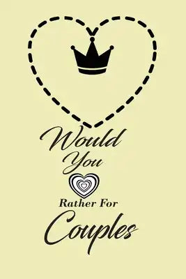 Would You Rather For Couples: This is the perfect gift for a couple in a naughty love relationship which can be used as a conversation starter workb