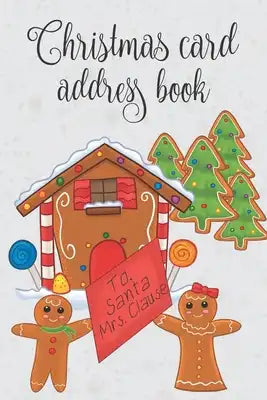 Christmas Card Address Book: Christmas Card List: 6 Year Record & Tracker For Holiday Cards Sent And Received With A-Z Tabs: Cute Gingerbread House